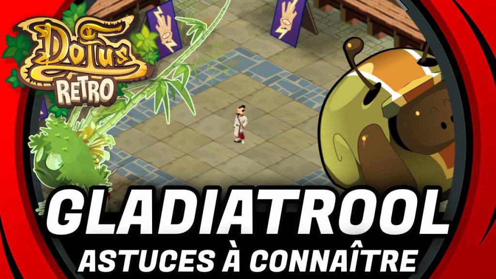 Astuces gladiatrool dofus rétro