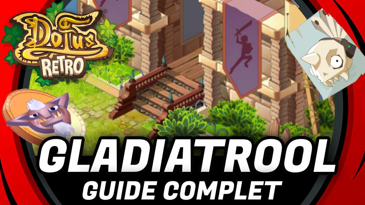guide complet gladiatrool dofus retro